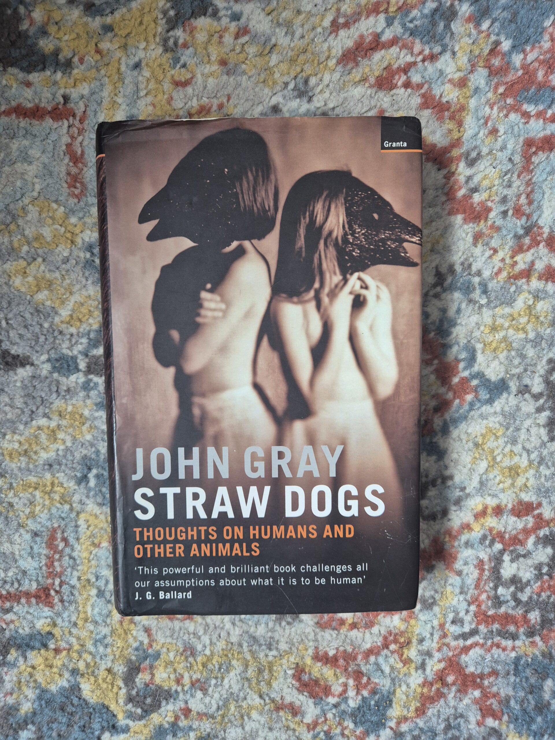 Straw Dogs: Thoughts on Humans and other animals