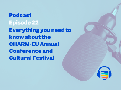 Podcast - Episode 22 - Everything you need to know about the CHARM-EU Annual Conference and Cultural Festival